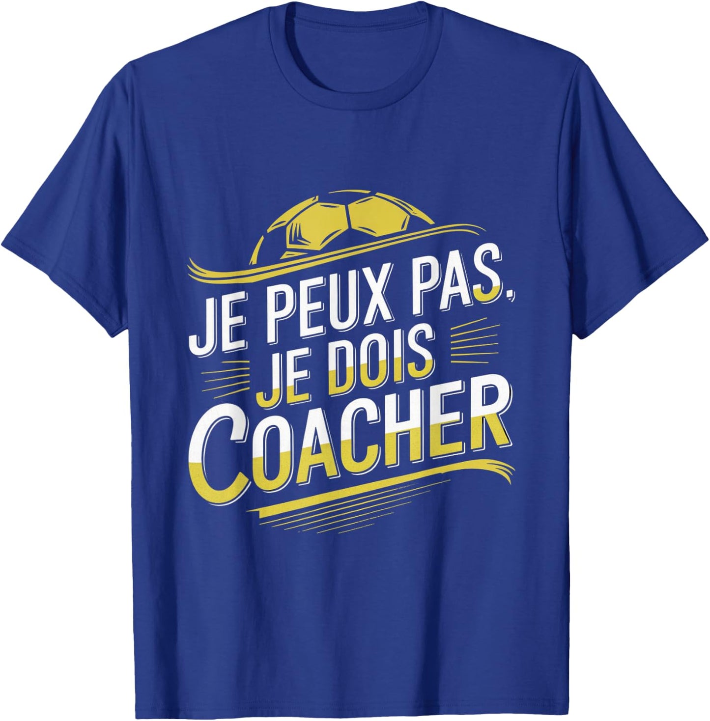 Je Peux Pas Je Dois Coacher Man Humour Coach Football Gift , Black, S T-Shirt - T-Shirt | Royal