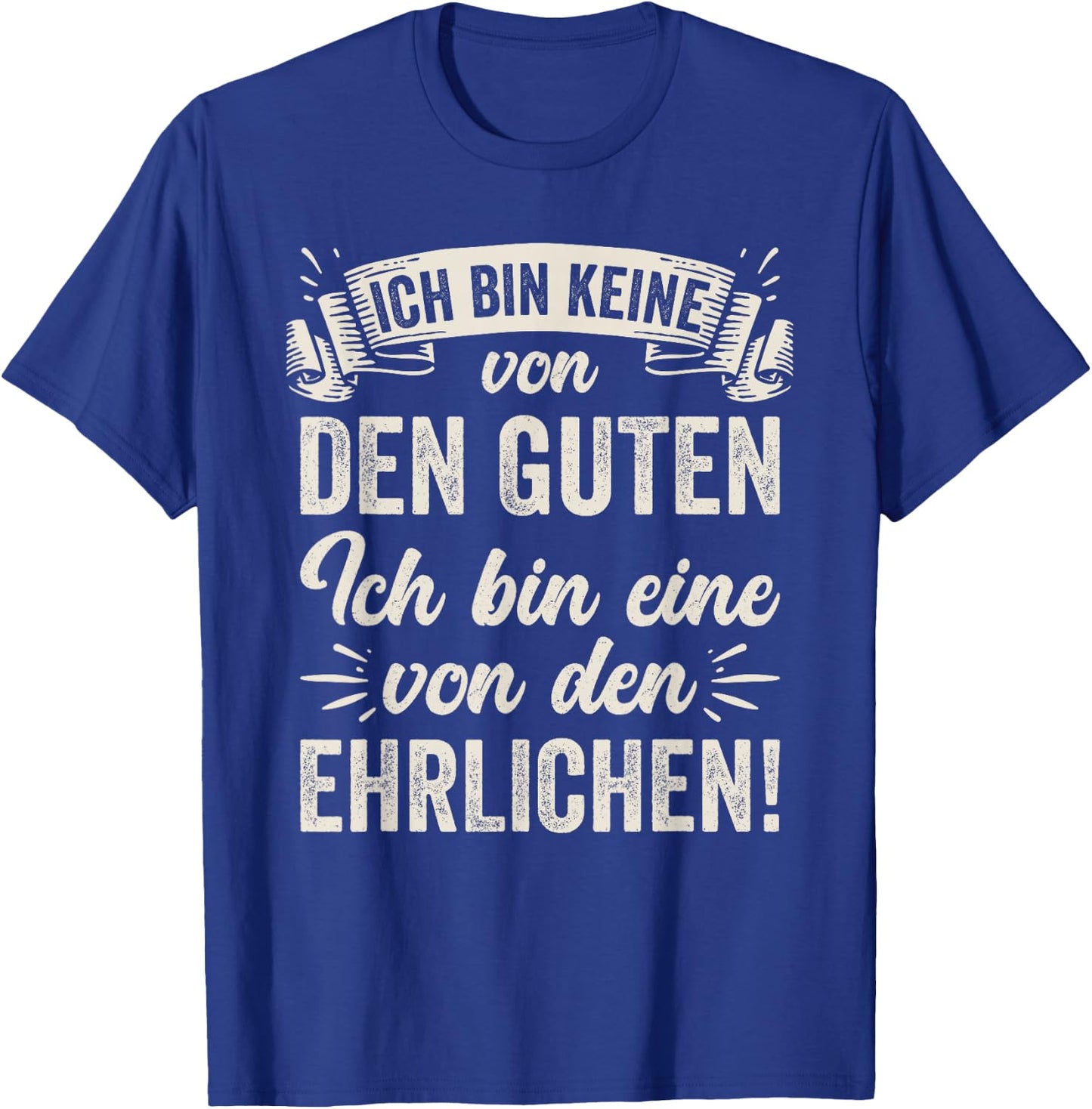 Ich Bin Keine Von Den Guten Ich Bin Eine Von Den Ehrlichen T-Shirt - T-Shirt | Royal