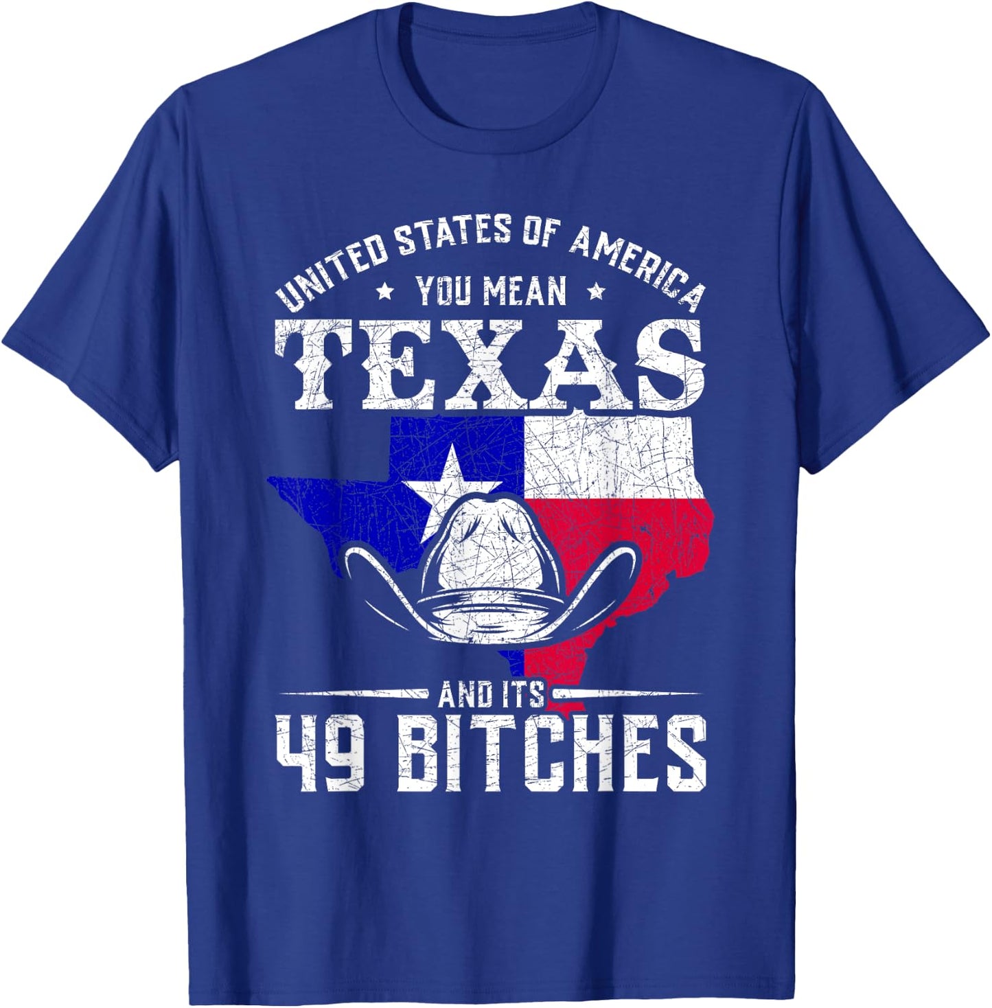 America You Mean Texas And Its 49 Bitches Texas T-Shirt - T-Shirt | Royal