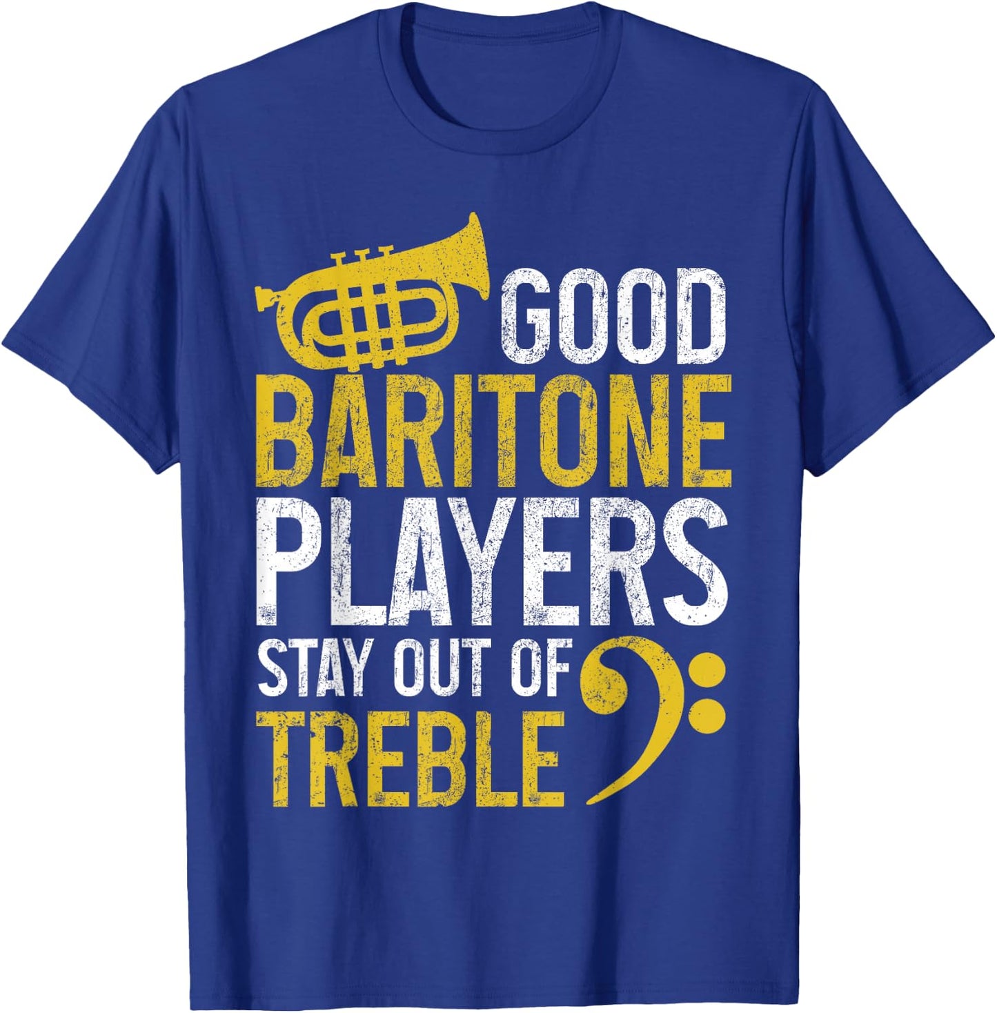 Baritone Players Stay Out Of Treble Funny Brass Instrument T-Shirt - T-Shirt | Royal