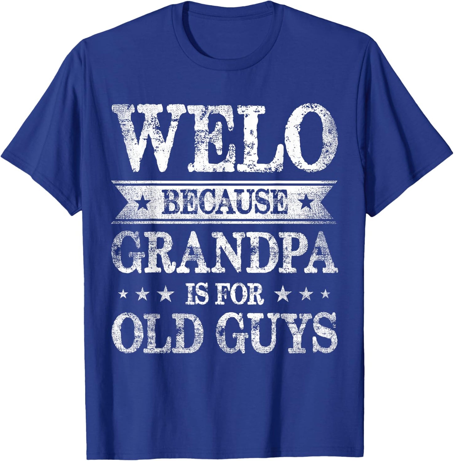Welo Because Grandpa Is For Old Guys Father's Day T-Shirt - T-Shirt | Royal