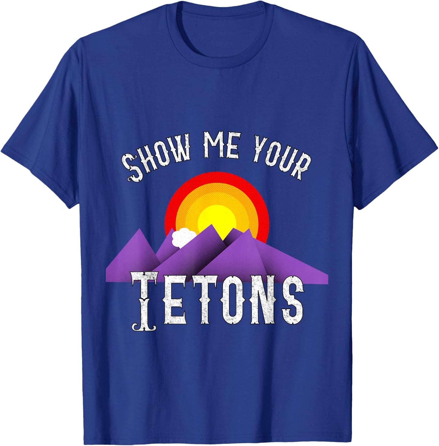 Funny Show me your Tetons T-Shirt - T-Shirt | Royal