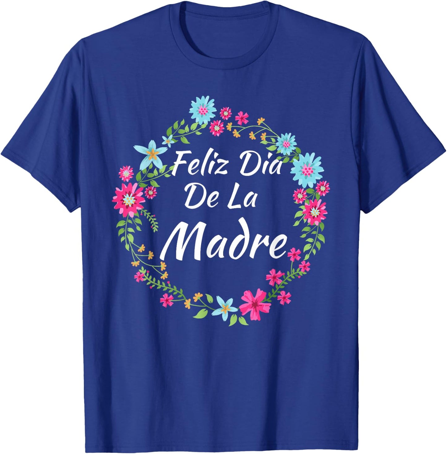 Feliz Dia De La Madre - Spanish Mother's Day Gift T-Shirt - T-Shirt | Royal