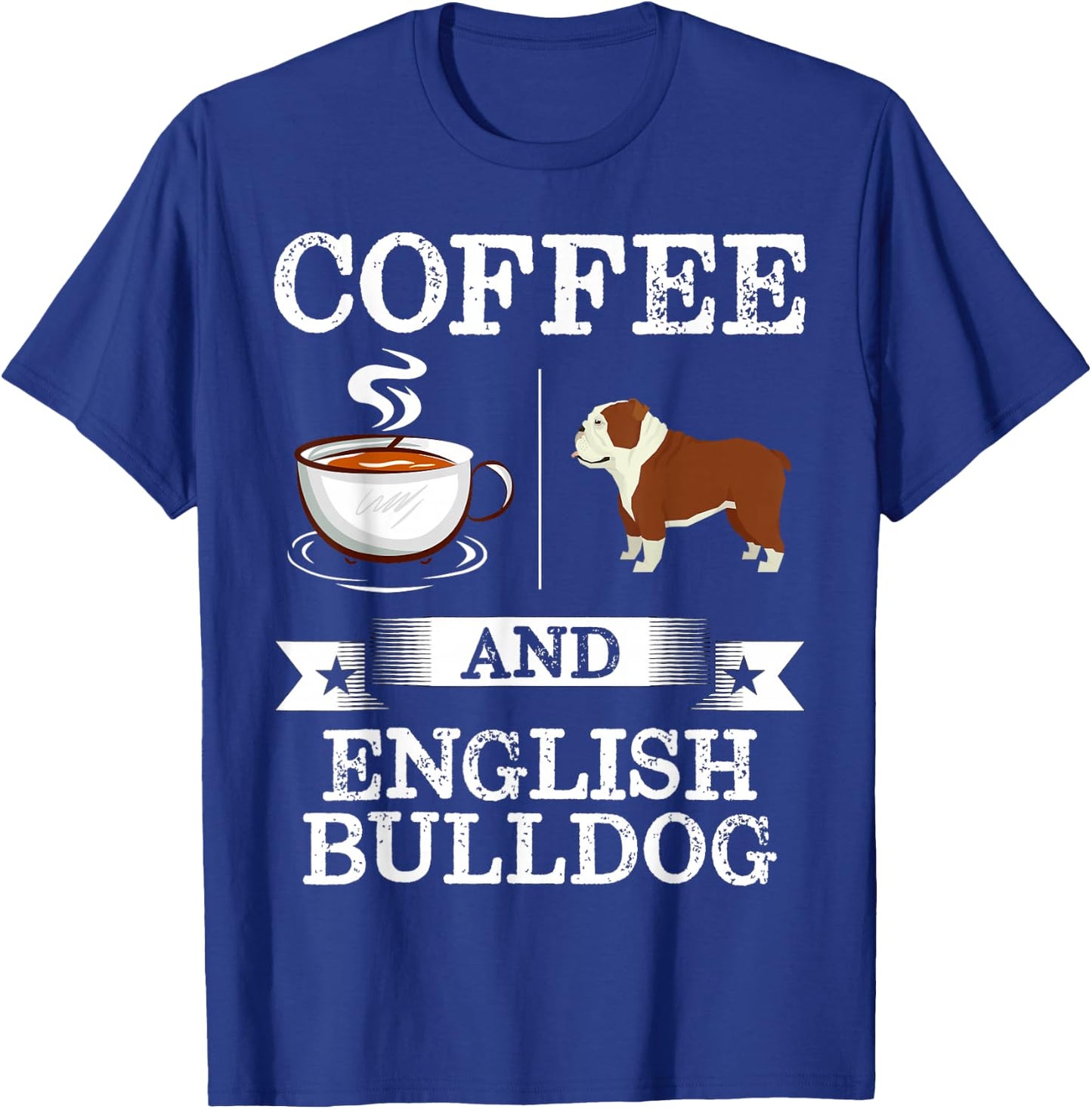 English bulldog Shirt Coffee And English bulldog Cute Gift T-Shirt - T-Shirt | Royal