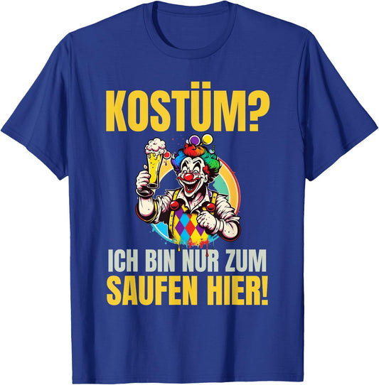 Costume "Ich Bin Nur Zum Saufen Hier!" - Carnival Costume , black T-Shirt - T-Shirt | Royal