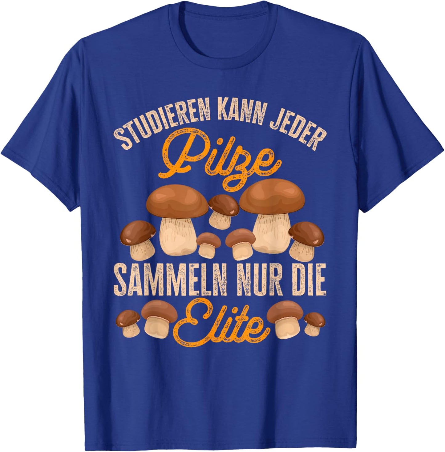 Pilz Studieren Kann Jeder Pilze Sammeln Lustiges Pilzjäger T-Shirt - T-Shirt | Royal