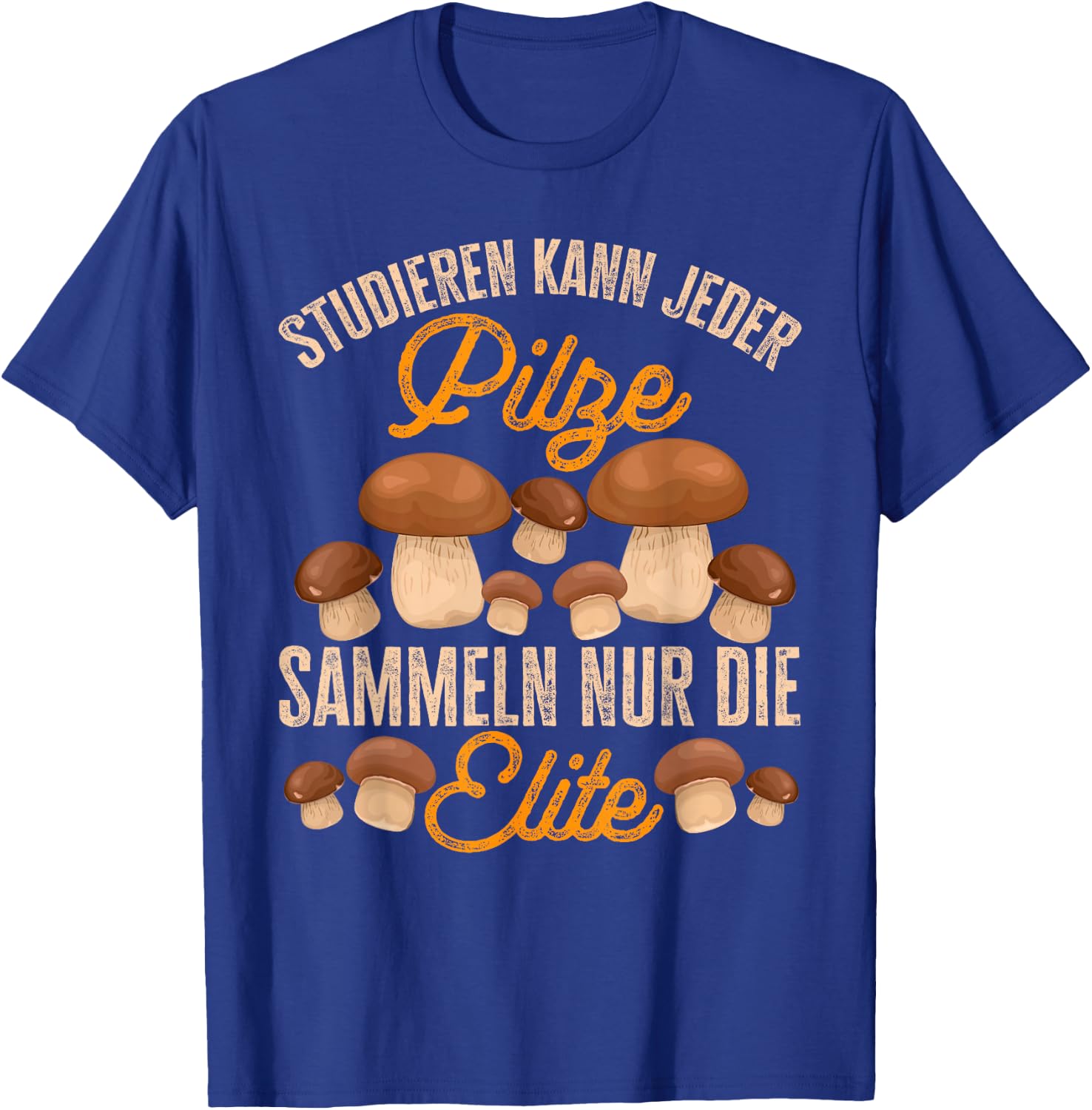 Pilz Studieren Kann Jeder Pilze Sammeln Lustiges Pilzjäger T-Shirt - T-Shirt | Royal