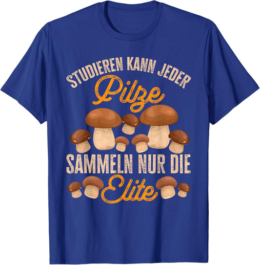 Pilz Studieren Kann Jeder Pilze Sammeln Lustiges Pilzjäger T-Shirt - T-Shirt | Royal