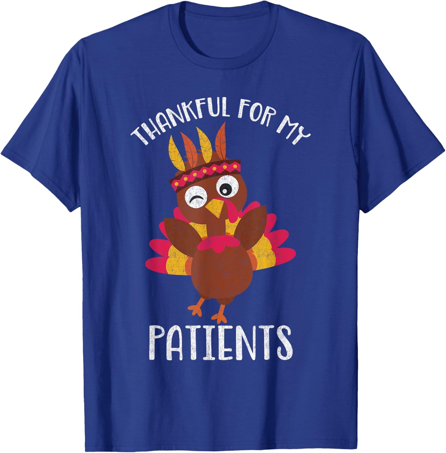 Thankful for My Patients Thanksgiving Shirt T-Shirt - T-Shirt | Royal
