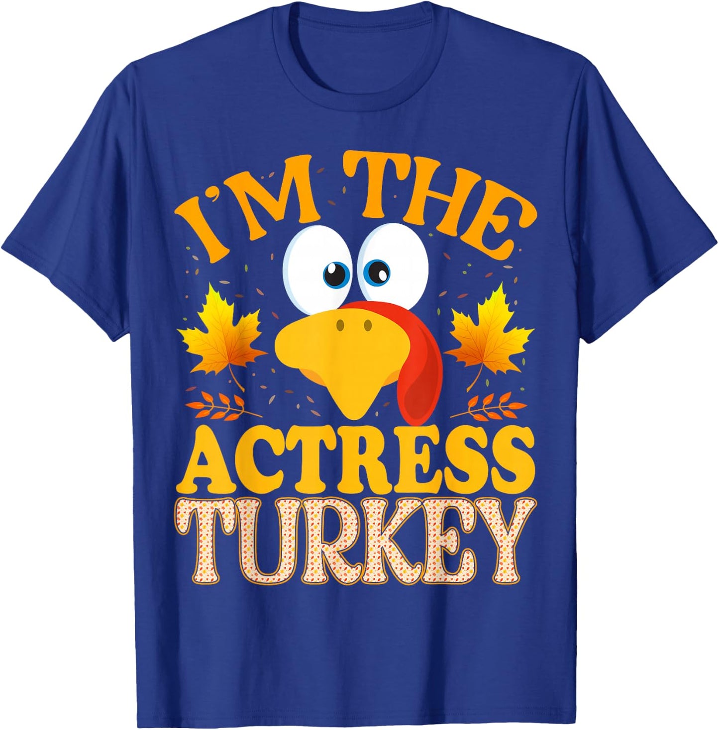 Thanksgiving I'm The Actress Turkey Matching T-Shirt - T-Shirt | Royal