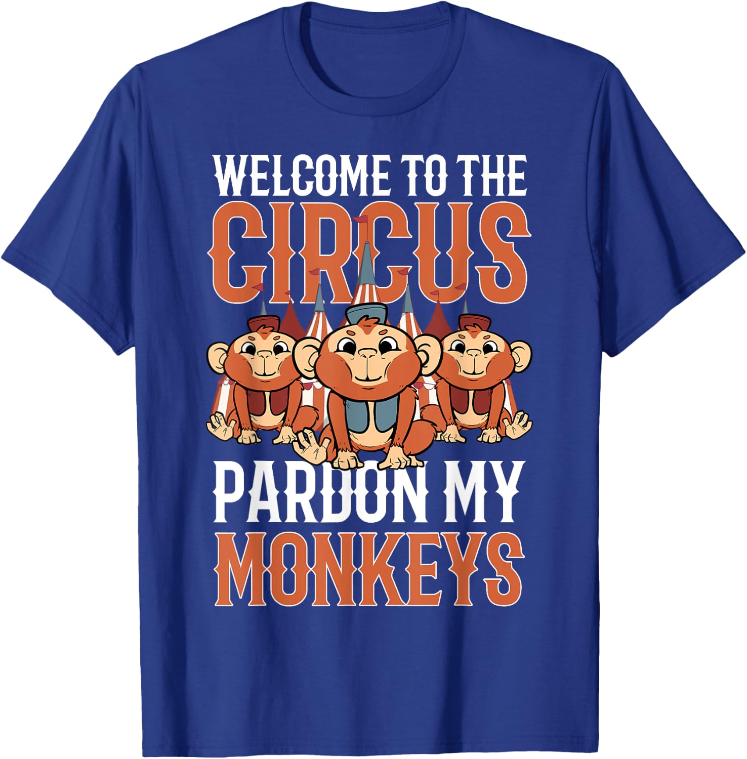 Welcome to The Circus Please Pardon My Monkeys T-Shirt - T-Shirt | Royal