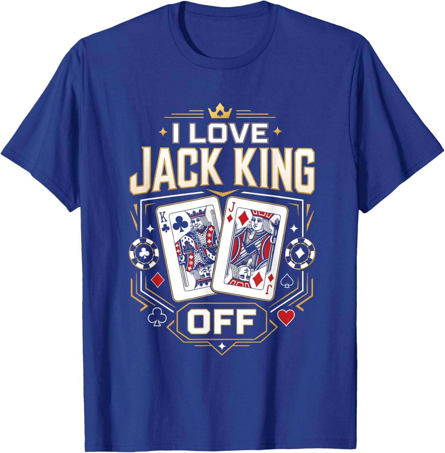 Poker Player I Love Jack King Off Funny Poker Tournament T-Shirt - T-Shirt | Royal
