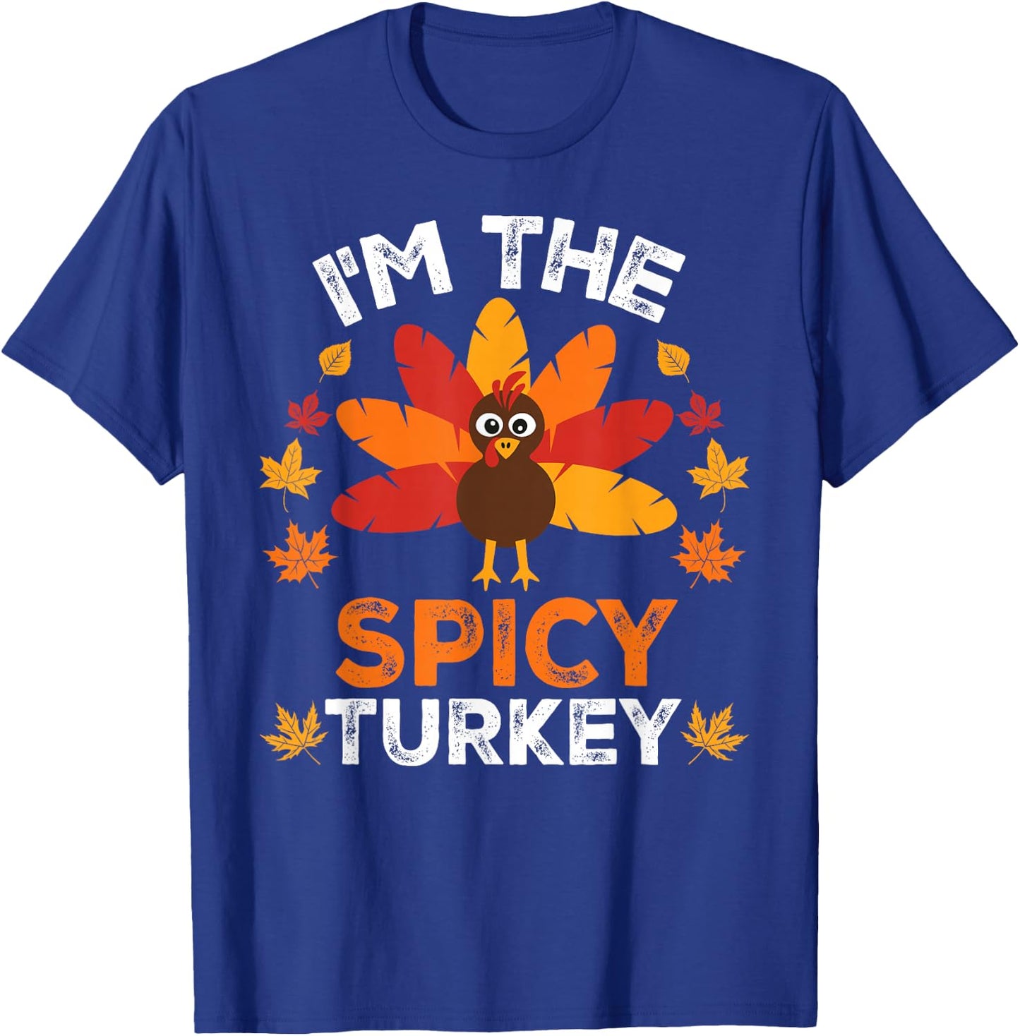 I'm The Spicy Turkey, Funny Turkey Thanksgiving T-Shirt - T-Shirt | Royal