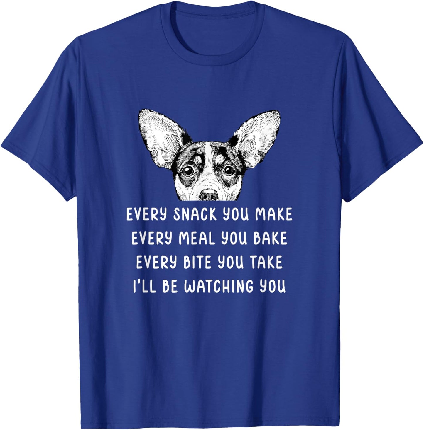 Every Snack You Make Every Meal You Bake Rat Terrier T-Shirt - T-Shirt | Royal