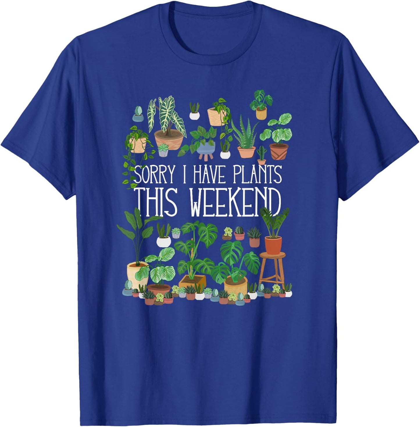 Sorry I Have Potted Plants This Weekend T-Shirt - T-Shirt | Royal