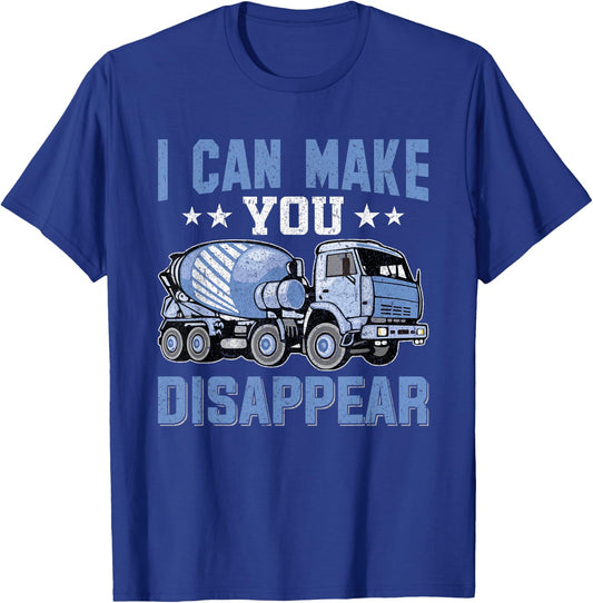 I Can Make You Disappear Concrete Cement Mixer Truck Driver T-Shirt - T-Shirt | Royal