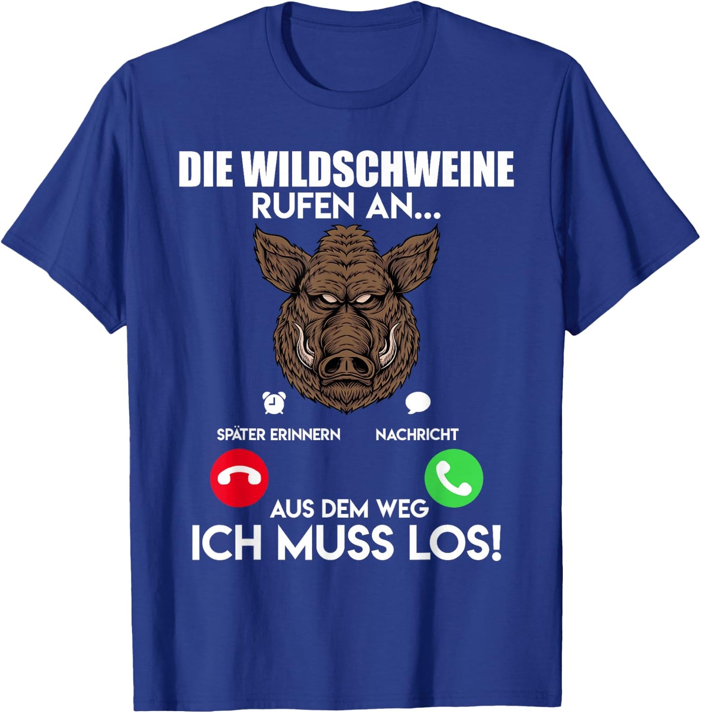 Wildschweinjagd Die Wildschweine Rufen an Muss Los Jäger T-Shirt - T-Shirt | Royal