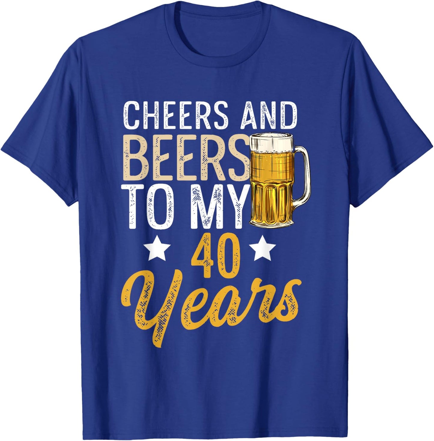Funny Cheers and Beers To My 40 Years Beer Birthday T-Shirt - T-Shirt | Royal