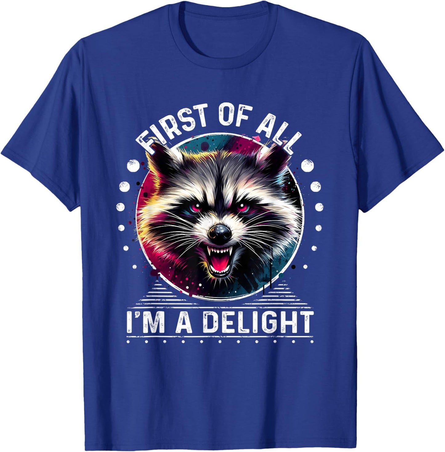 First Of All Im a Delight Raccoon Shirt Angry Raccoon T-Shirt - T-Shirt | Royal