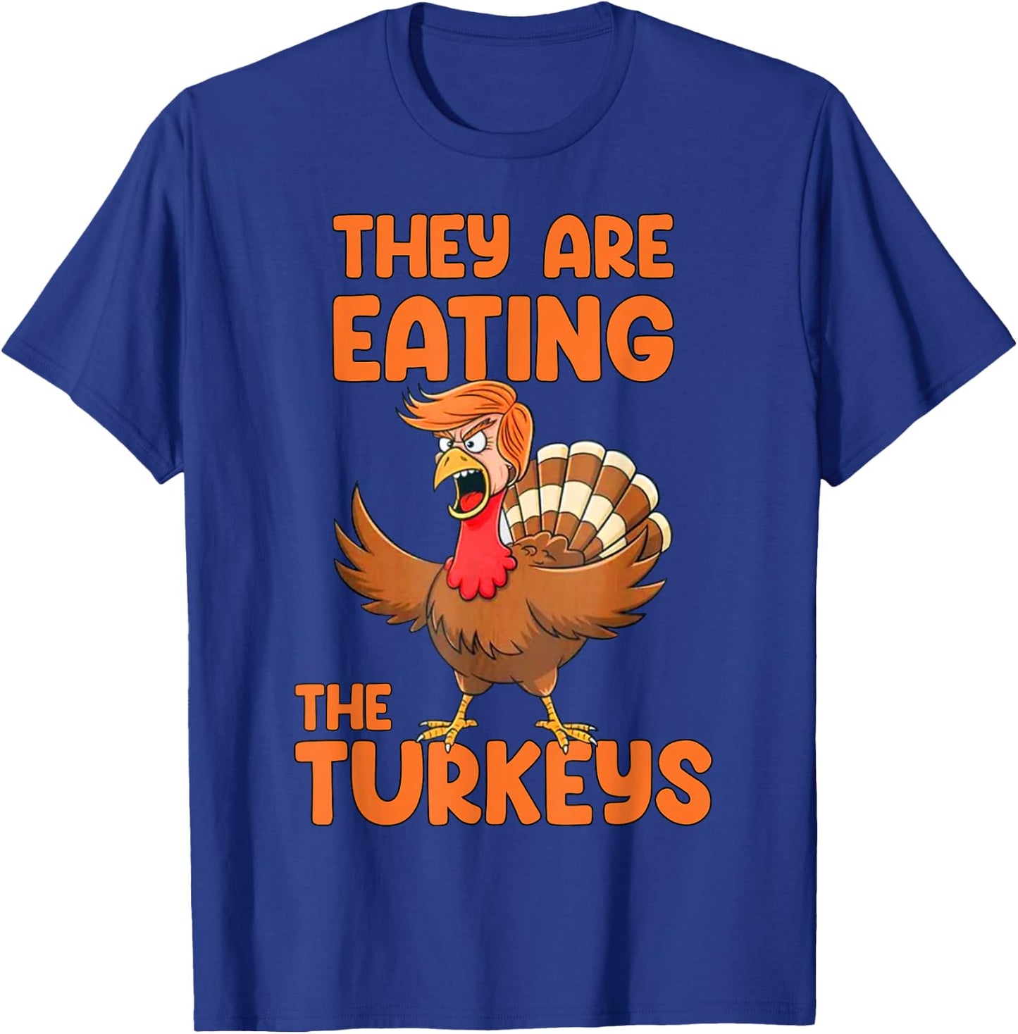 They Are Eating The Turkeys funny thankgiving turkey T-Shirt - T-Shirt | Royal
