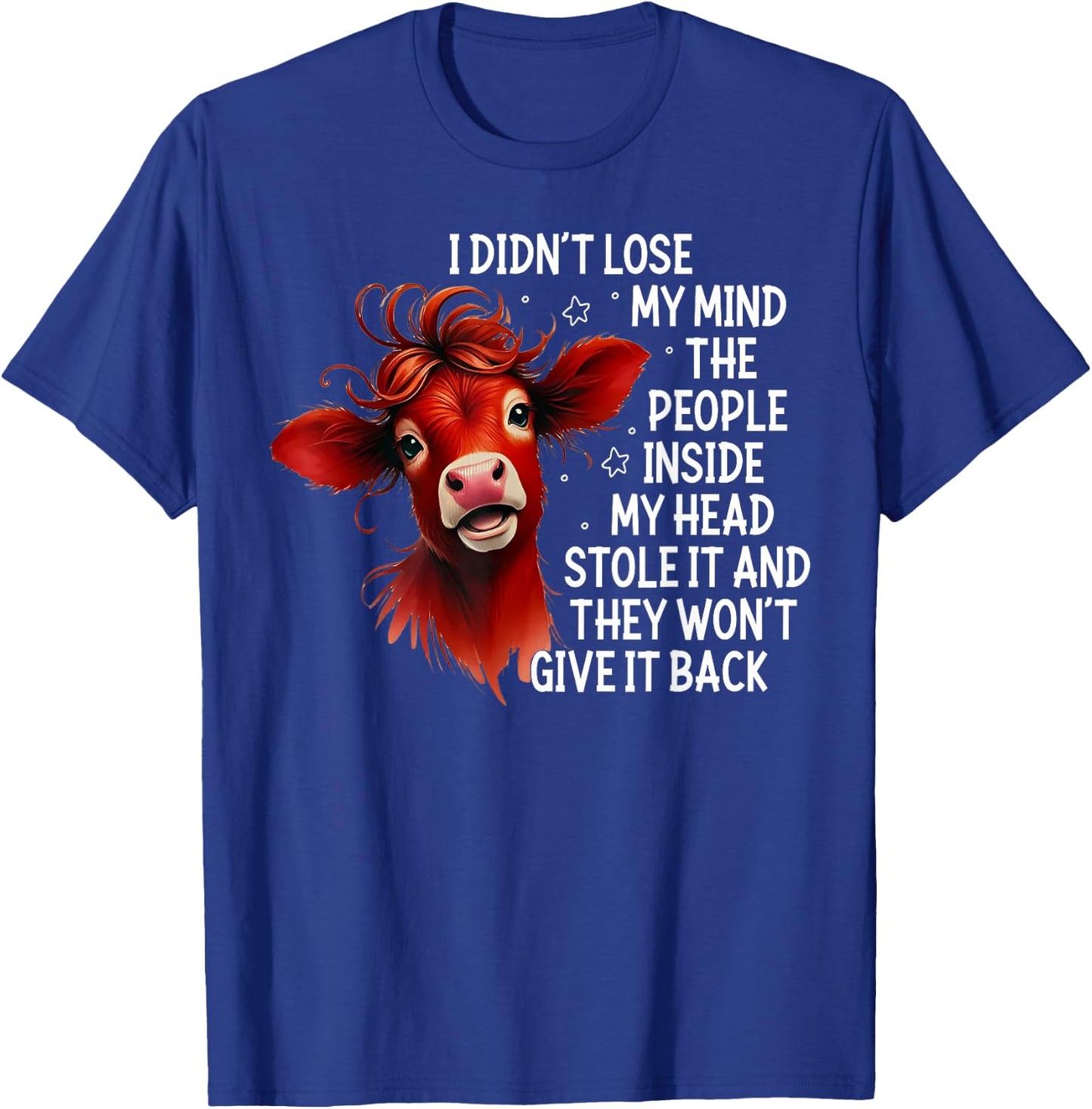 Cow I Didn't Lose My Mind The People Inside My Head Stole It T-Shirt - T-Shirt | Royal