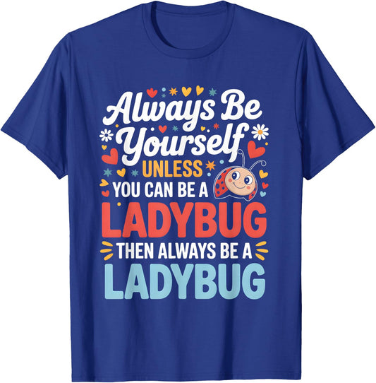 Always Be Yourself Unless You Can Be A Ladybug T-Shirt - T-Shirt | Royal