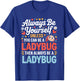 Always Be Yourself Unless You Can Be A Ladybug T-Shirt - T-Shirt | Royal