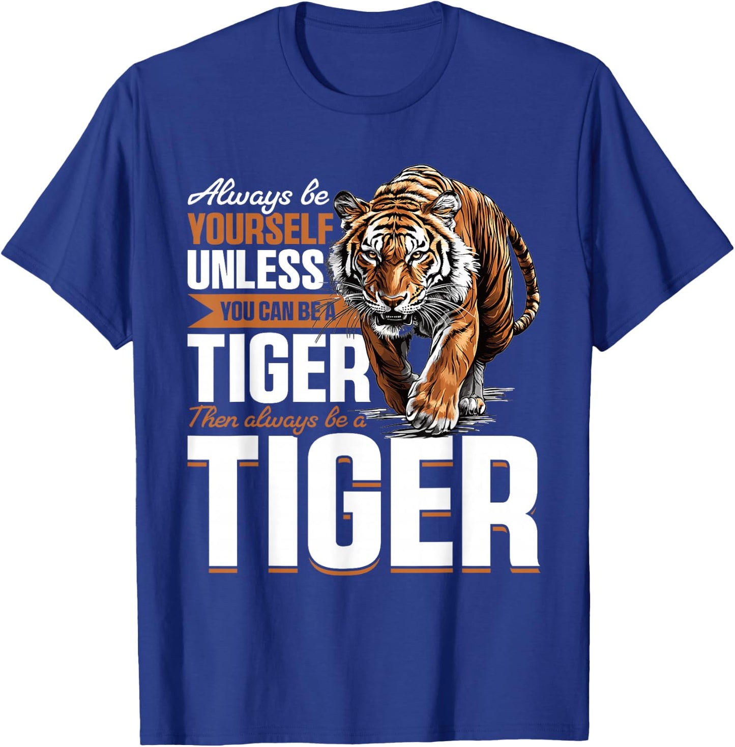 Funny Tiger Animal Always Be Yourself Unless You Can Be A T-Shirt - T-Shirt | Royal