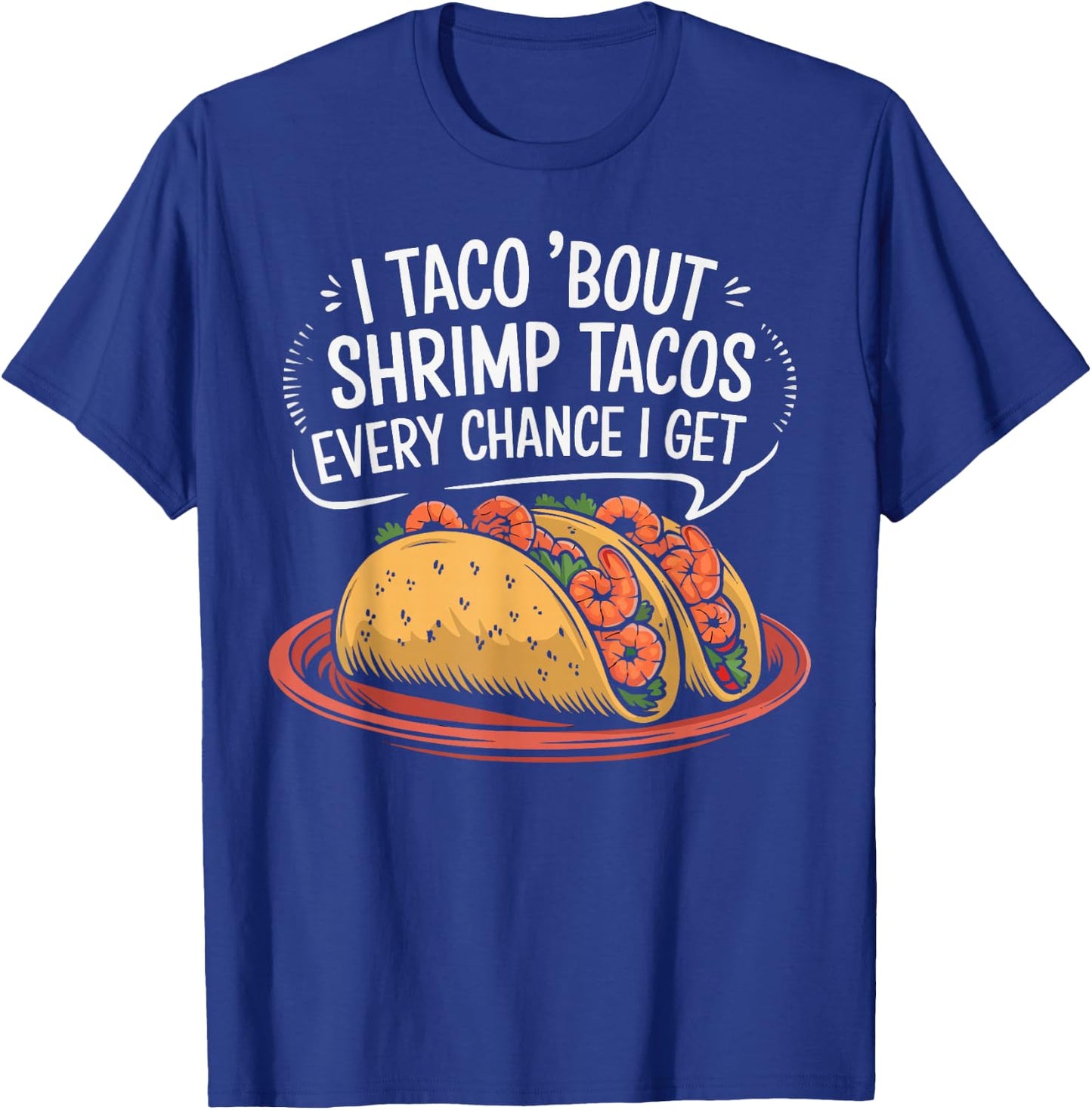 Shrimp Tacos Mexican Food Mexico Cuisine Foodie T-Shirt - T-Shirt | Royal
