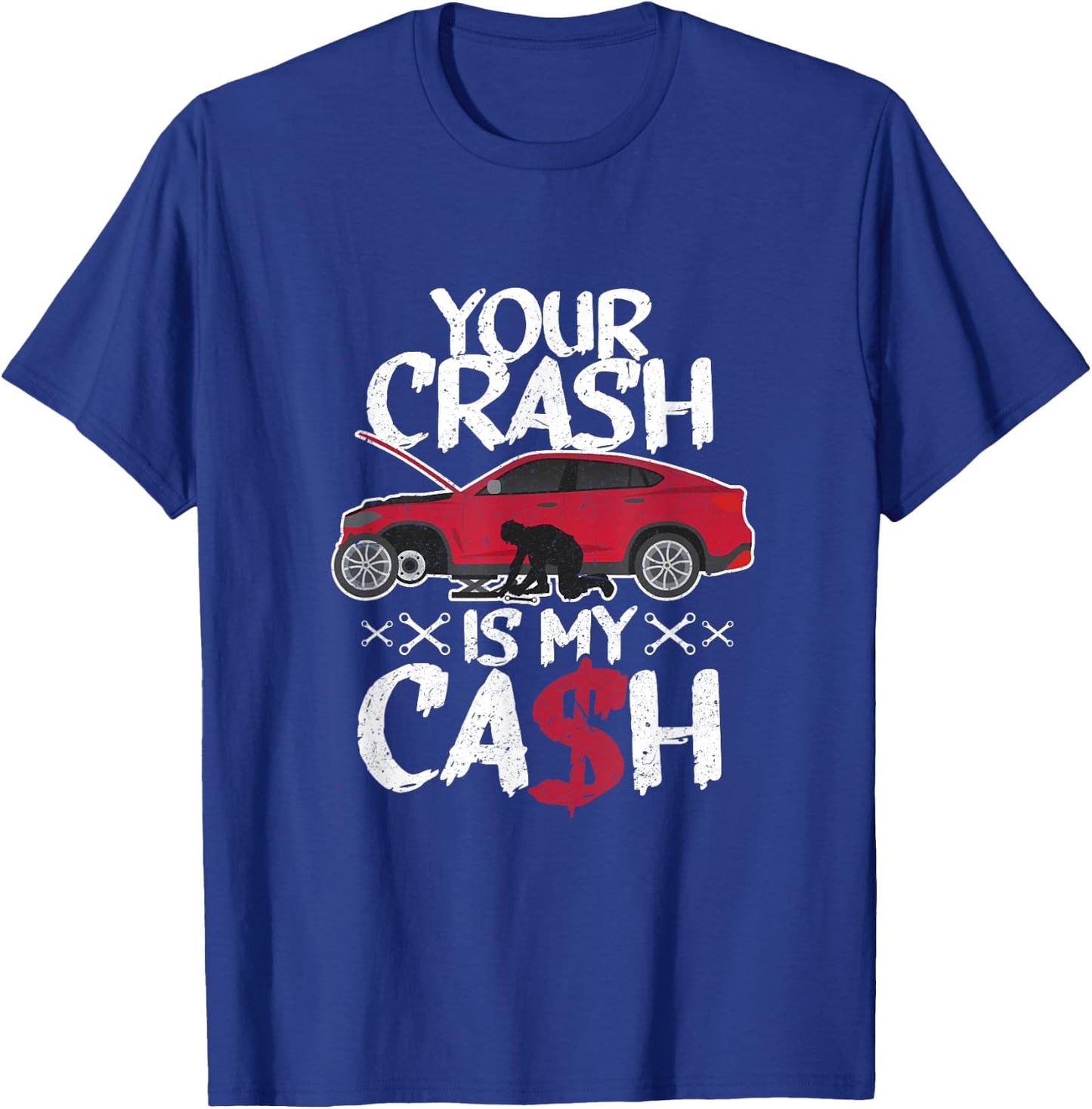 Your crash is my cash! Wrecked car repair experts T-Shirt - T-Shirt | Royal
