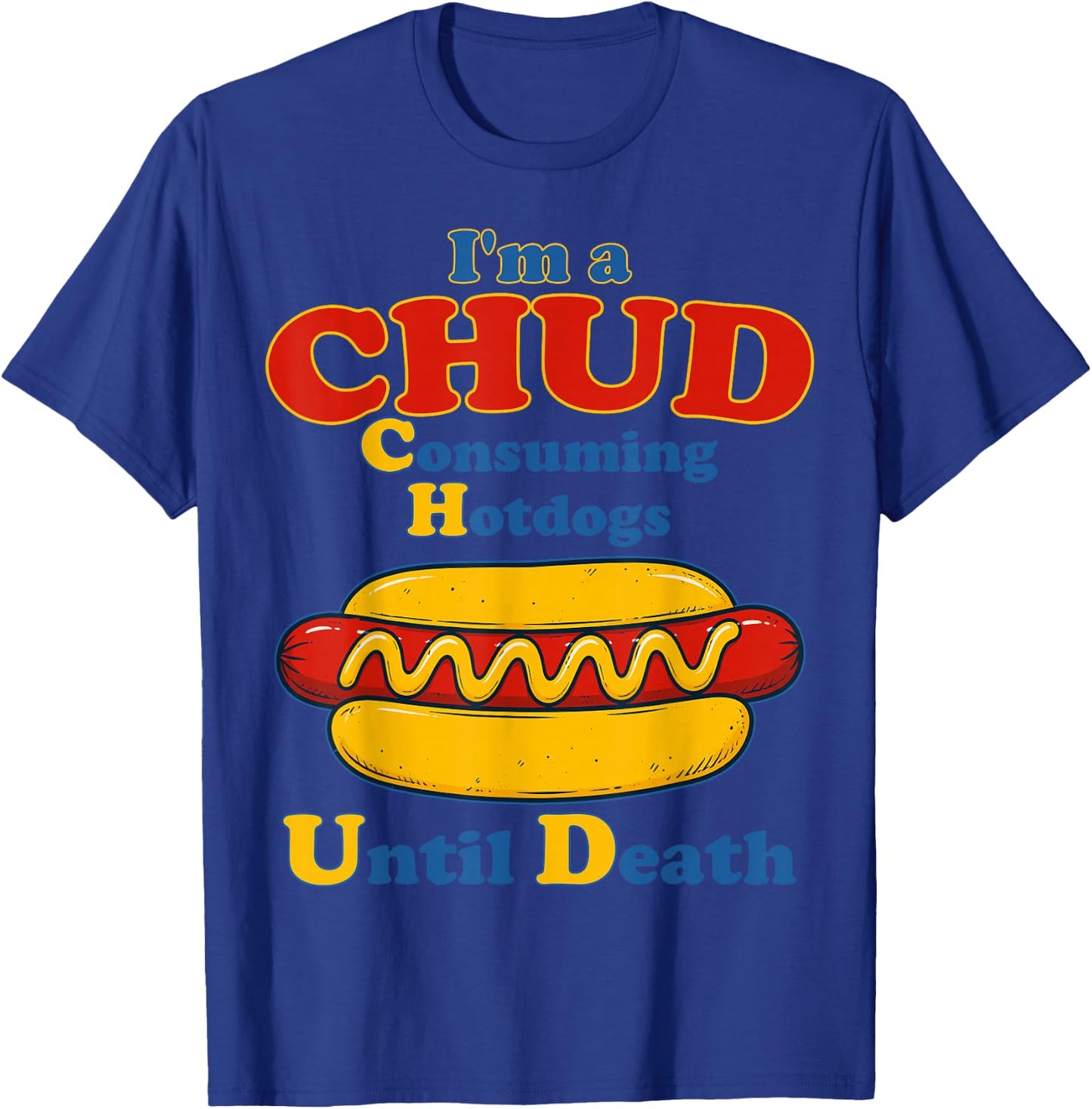 I’m A Chud Consuming Hot Dogs Until Death Funny Hotdog T-Shirt - T-Shirt | Royal