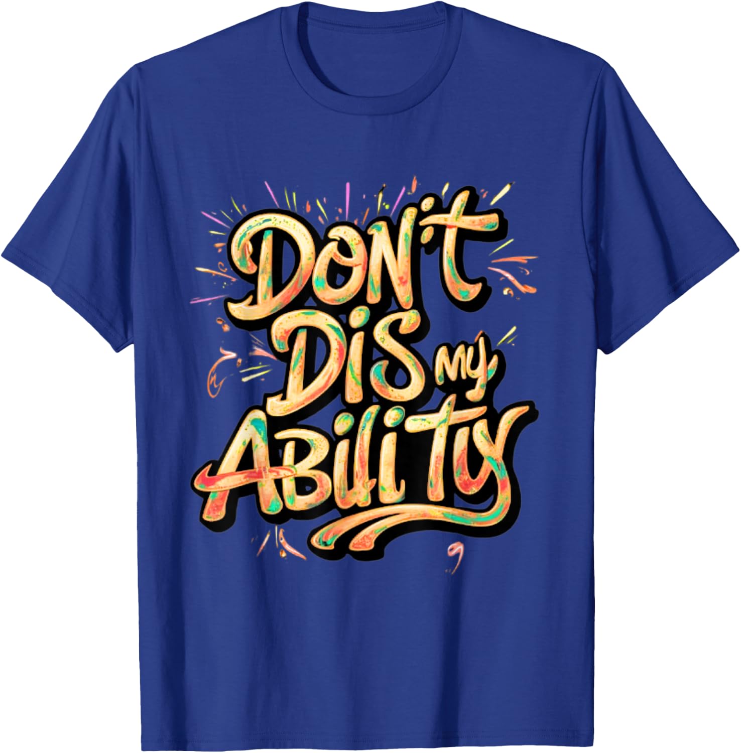 Funny Disability Don't Dis My Ability Empowered and Strong T-Shirt - T-Shirt | Royal