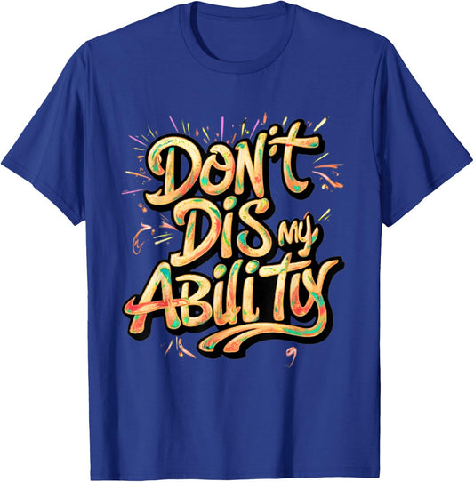 Funny Disability Don't Dis My Ability Empowered and Strong T-Shirt - T-Shirt | Royal