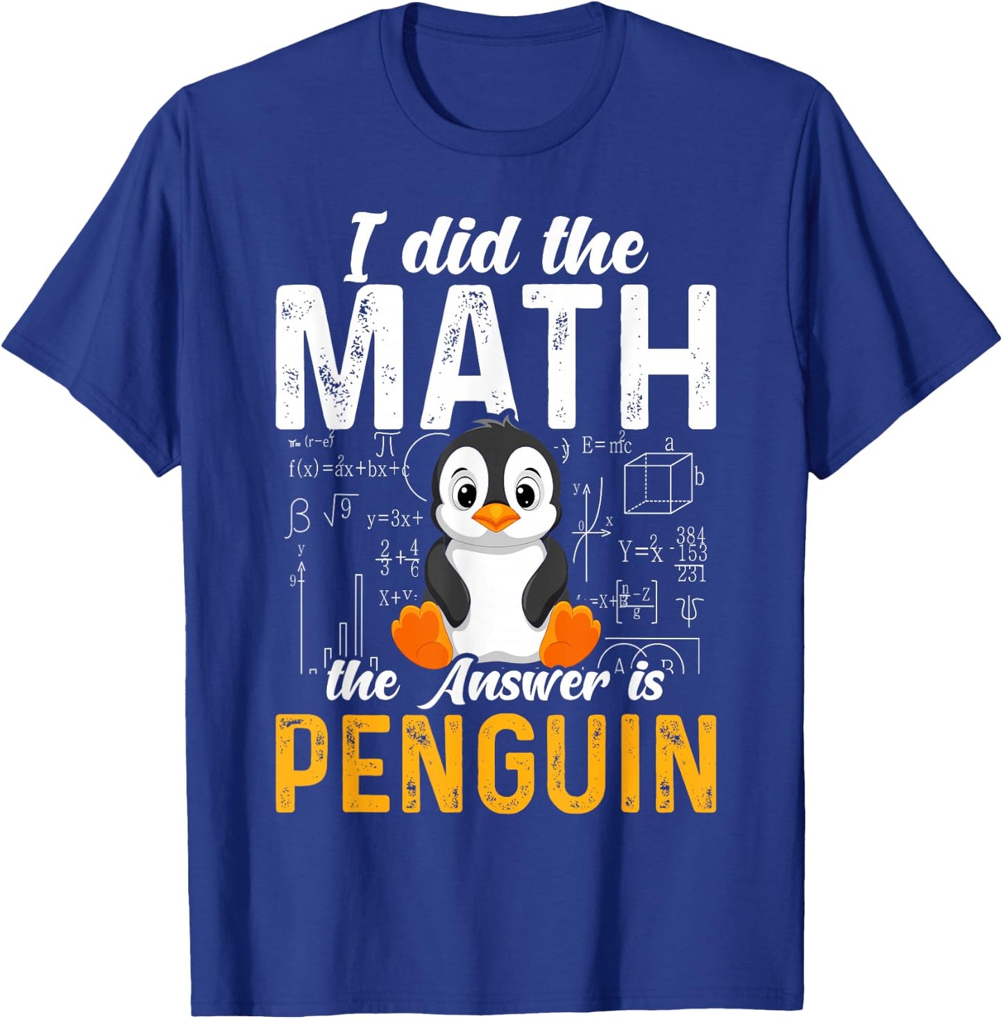 I Did the Math the Answer Is Penguin Funny Penguin Lover T-Shirt - T-Shirt | Royal