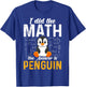 I Did the Math the Answer Is Penguin Funny Penguin Lover T-Shirt - T-Shirt | Royal