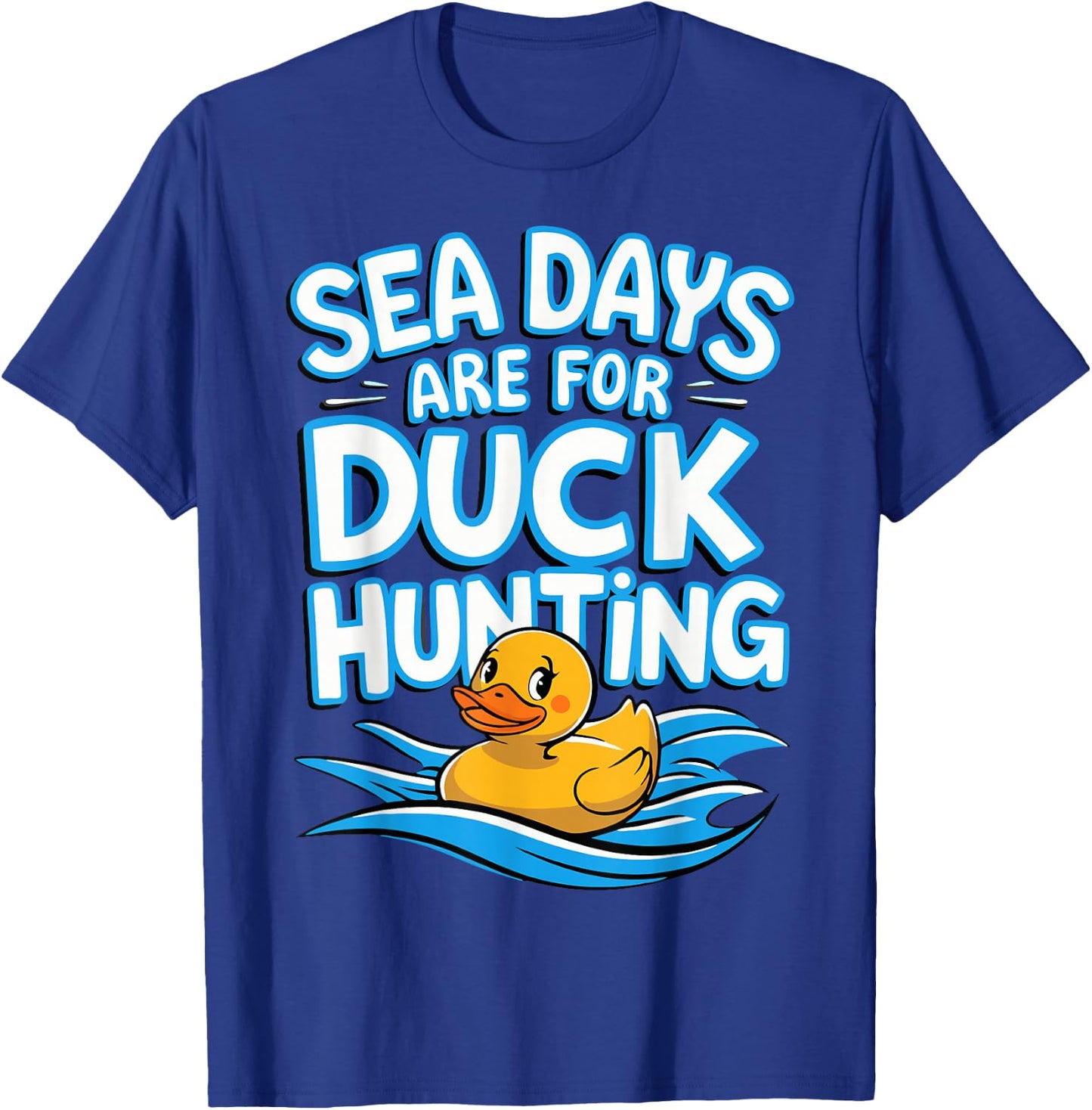 Sea Days Are For Duck Hunting T-Shirt - T-Shirt | Royal