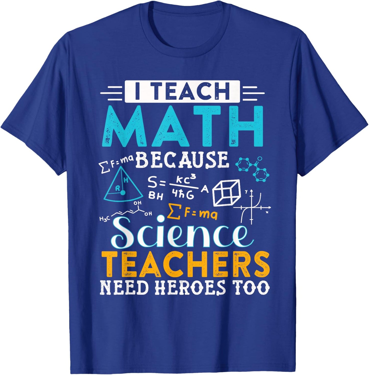 I Teach Math Because Science Teachers Need Heroes Too T-Shirt - T-Shirt | Royal