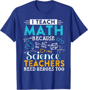 I Teach Math Because Science Teachers Need Heroes Too T-Shirt - T-Shirt | Royal