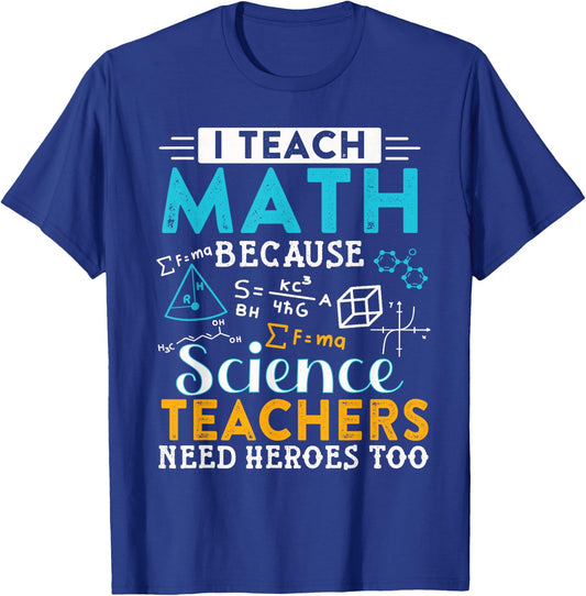 I Teach Math Because Science Teachers Need Heroes Too T-Shirt - T-Shirt | Royal