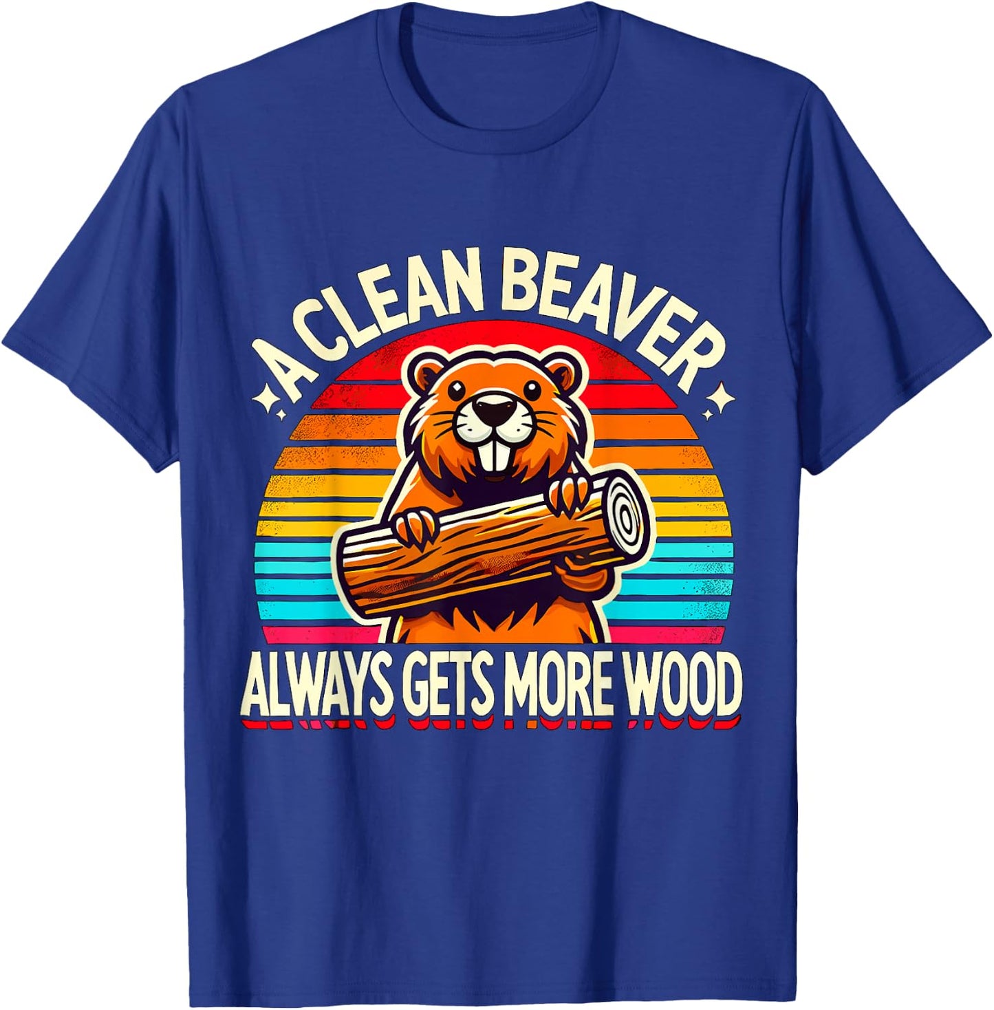 Beaver A clean Beaver always gets more Wood T-Shirt - T-Shirt | Royal
