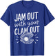 Jam Out With Your Clam Out Funny T-Shirt - T-Shirt | Royal
