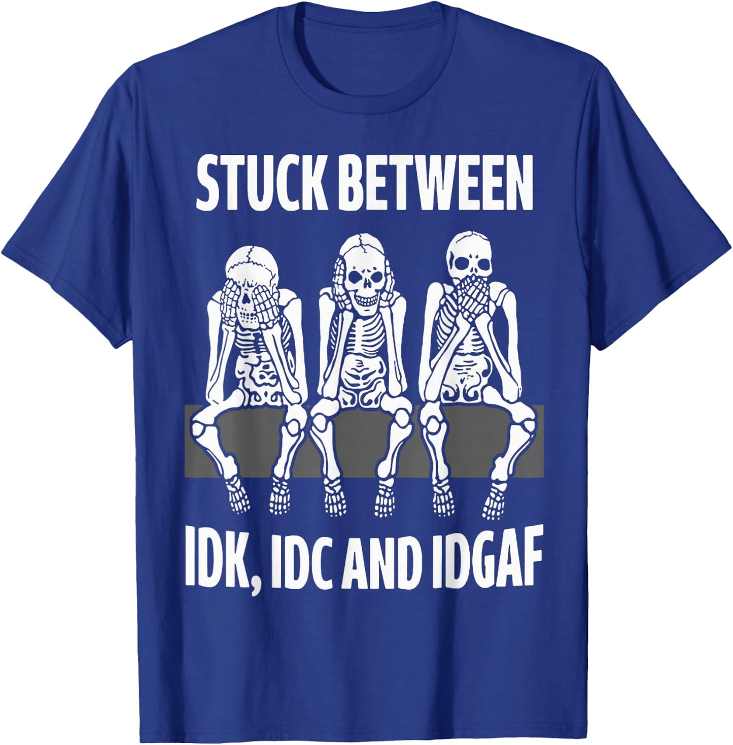 Skeleton Stuck Between IDK IDC and IDGAF T-Shirt - T-Shirt | Royal
