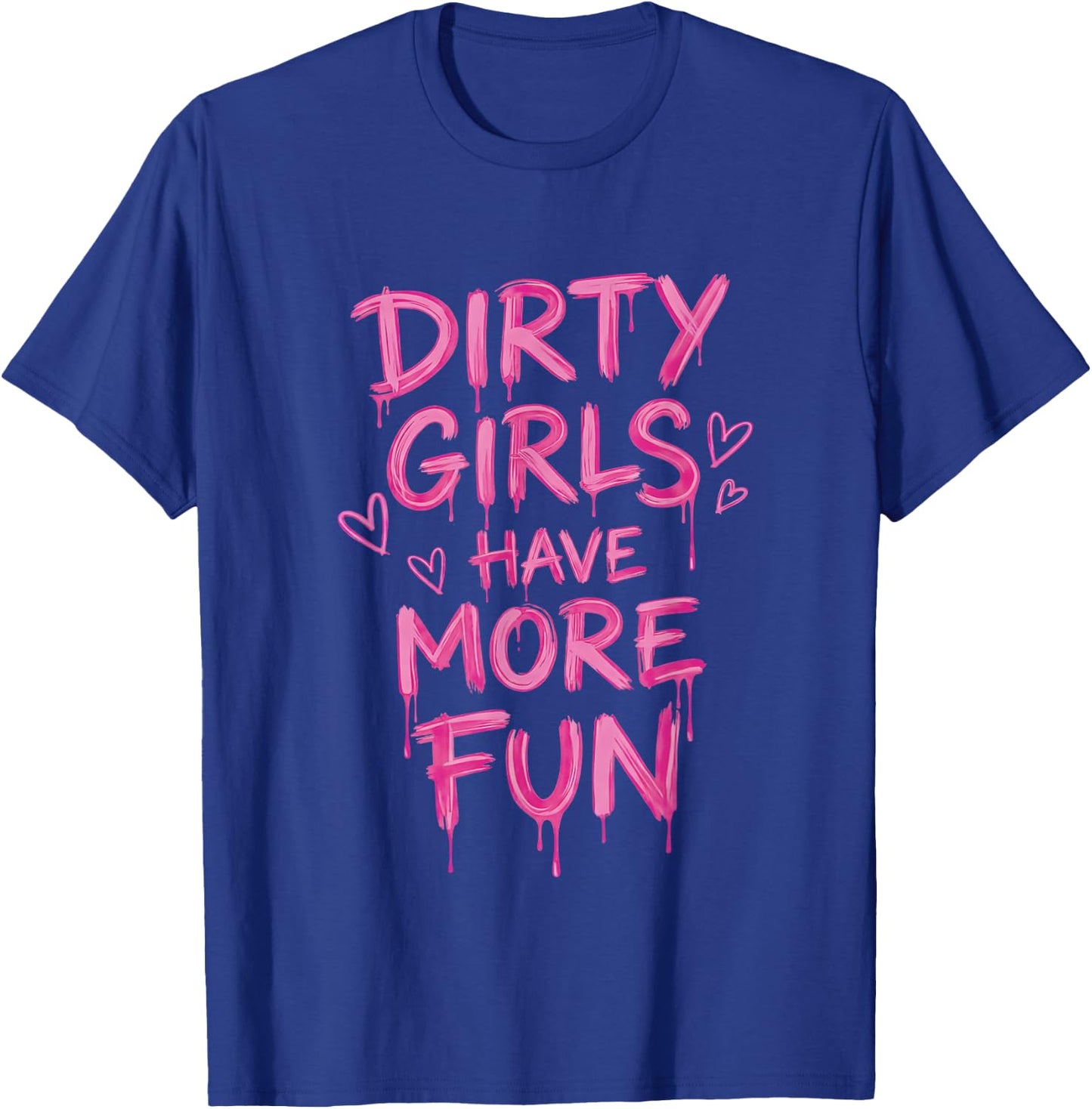 Dirty Girls Have-More-Fun Mud Run Muddy Race Women Girls T-Shirt - T-Shirt | Royal