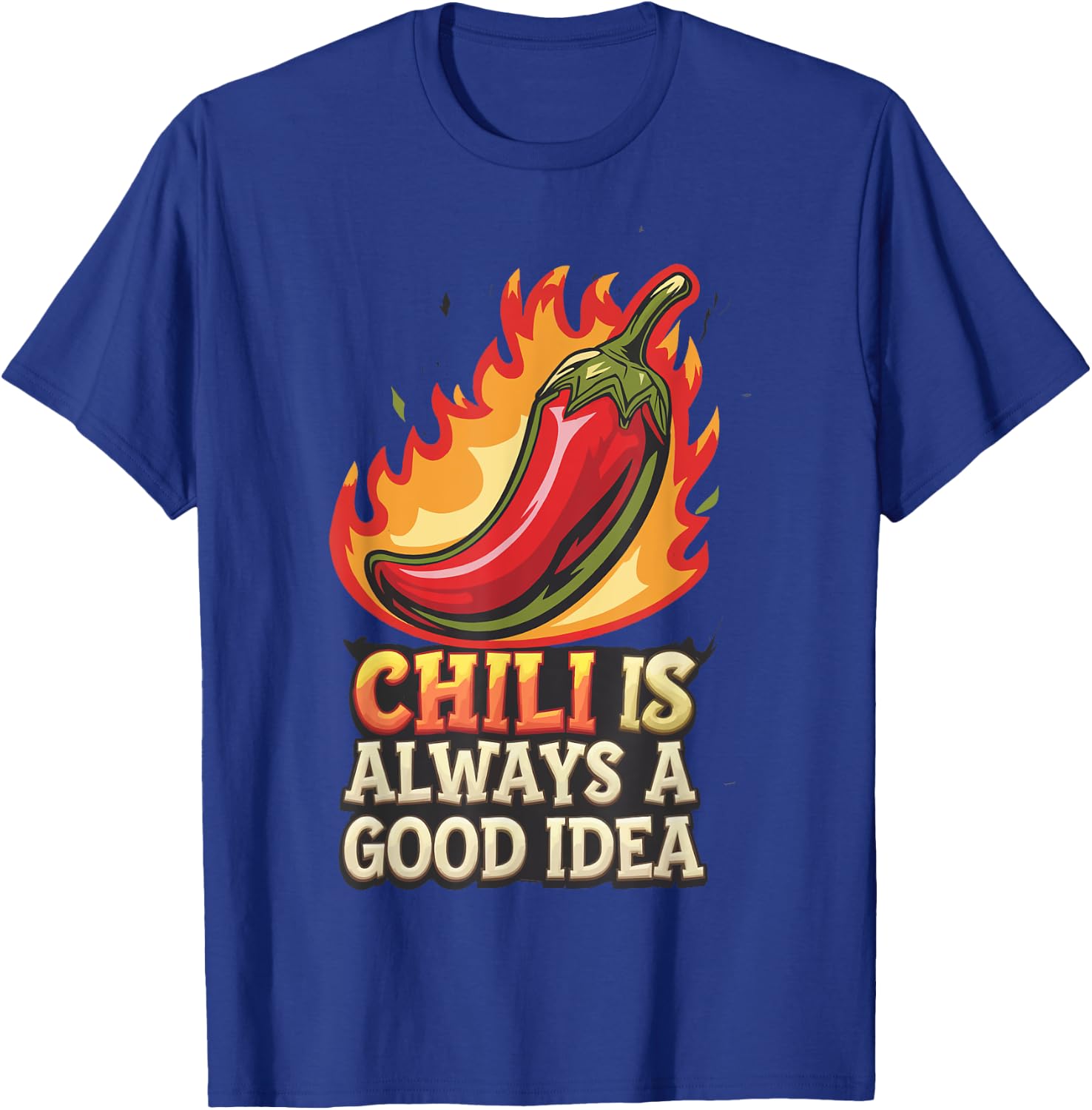 Chili Is Always A Good Idea Cuisiner Cuisinier T-Shirt - T-Shirt | Royal