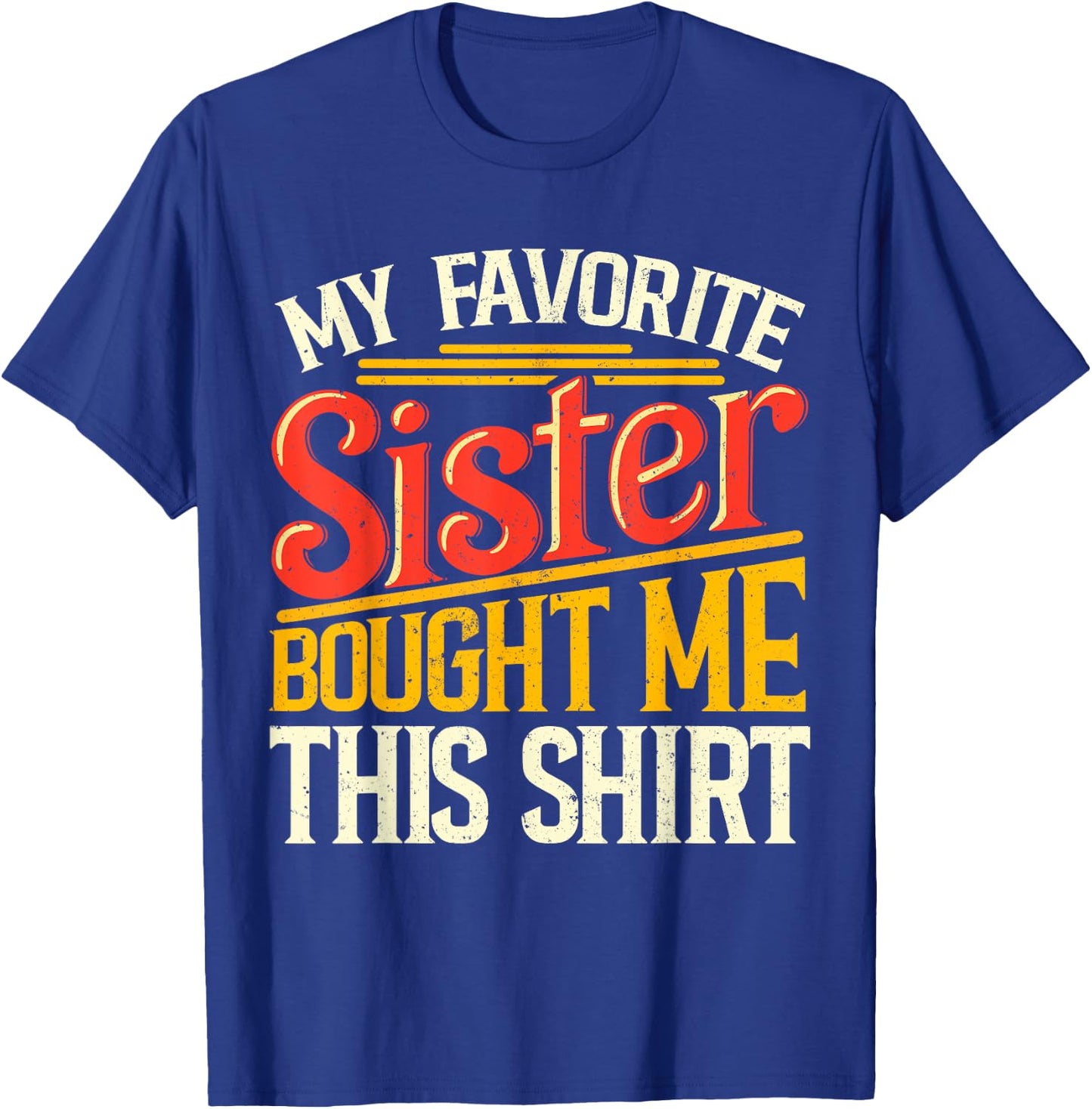 My Favorite Sister Bought Me This Shirt Sibling Brother Pun T-Shirt - T-Shirt | Royal