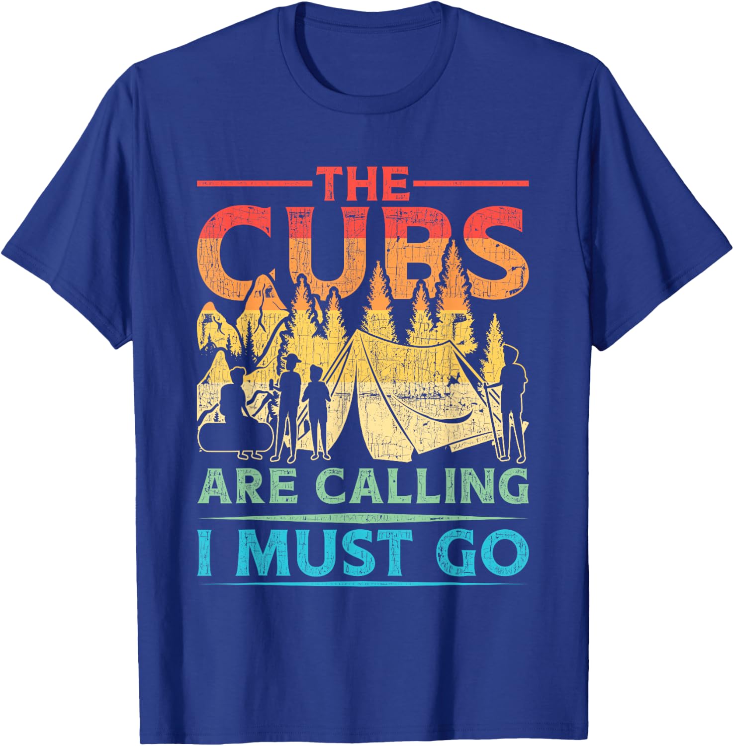 Cub Scouting Scout Leader The Cubs Are Calling I Must Go T-Shirt - T-Shirt | Royal