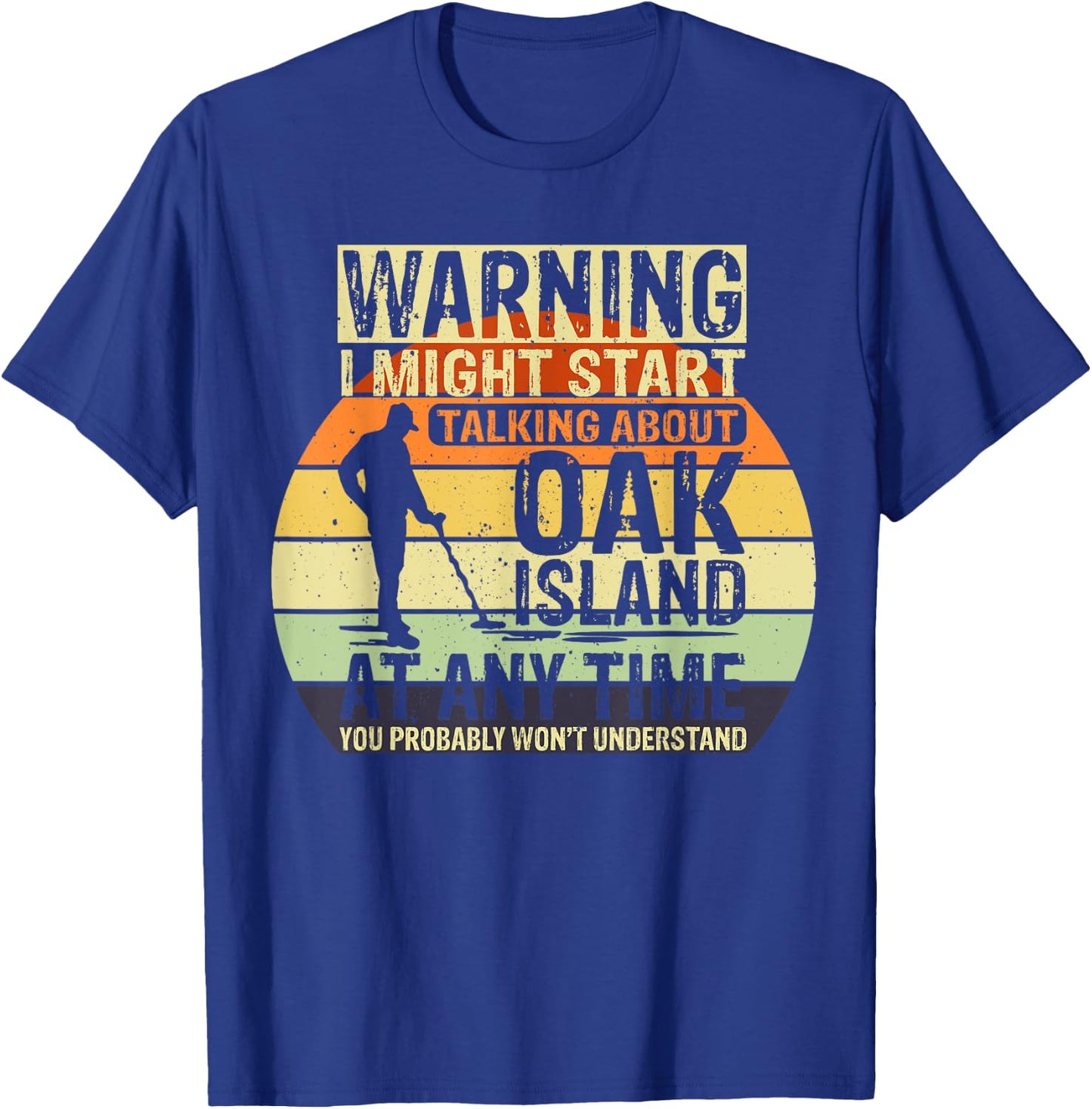 Warning I might start talking about Oak Island Treasure T-Shirt - T-Shirt | Royal