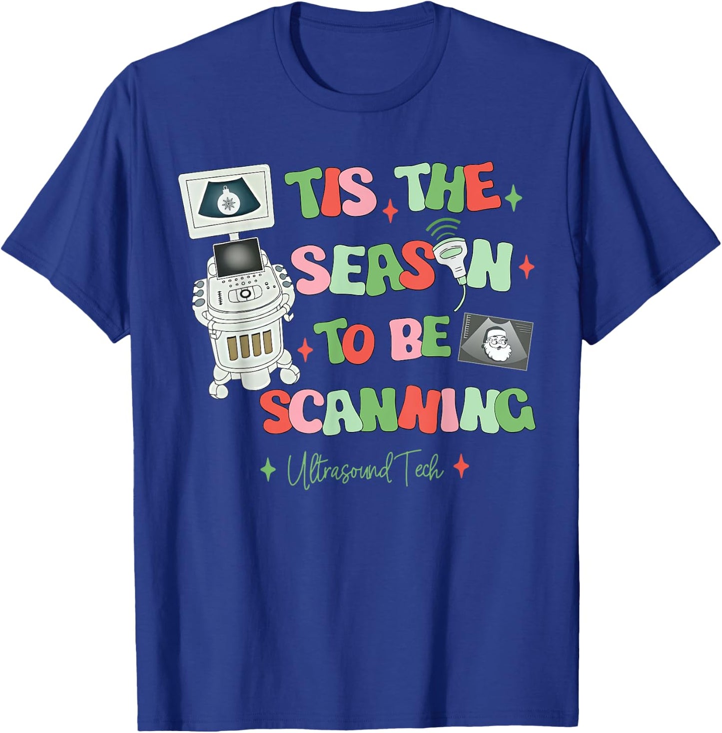 Tis The Season To Be Scanning Ultrasound Tech Christmas T-Shirt - T-Shirt | Royal
