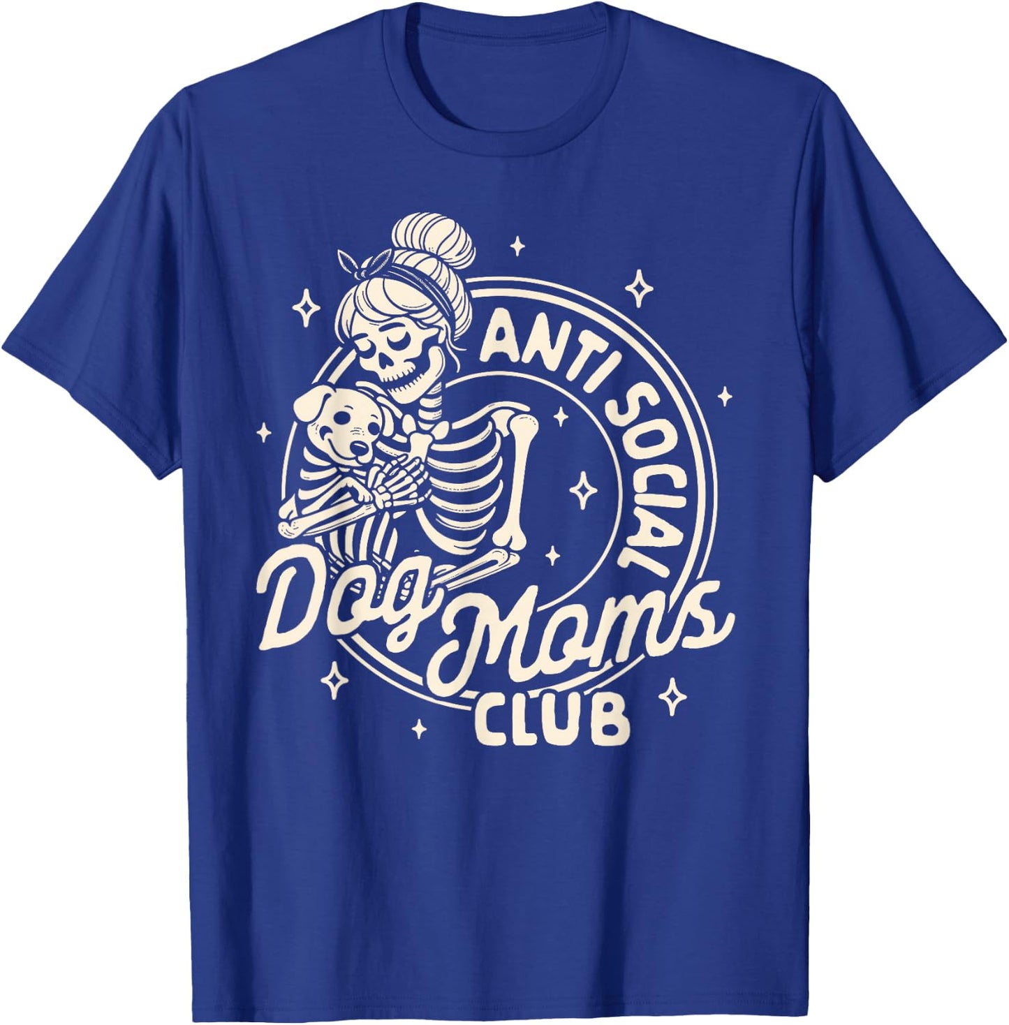 Dog Mom Dog Mama Dog Lady Skeleton Anti Social Dog Moms Club T-Shirt - T-Shirt | Royal