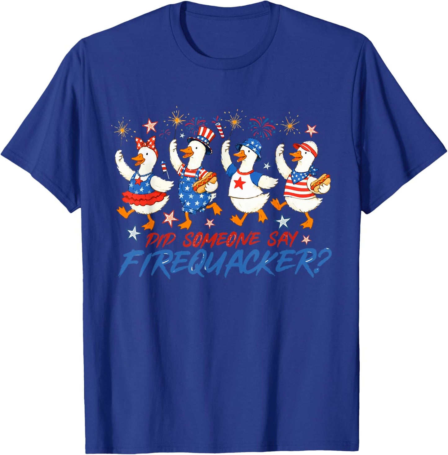 Red White Blue Did Someone Say Firequacker Goose 4th of July T-Shirt - T-Shirt | Royal